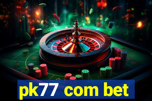 pk77 com bet